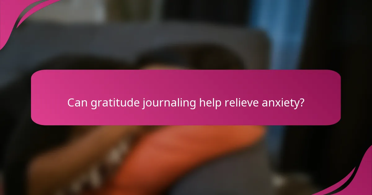 Can gratitude journaling help relieve anxiety?