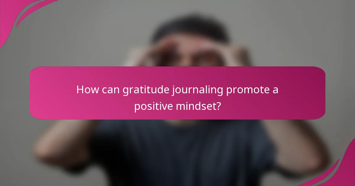 How can gratitude journaling promote a positive mindset?