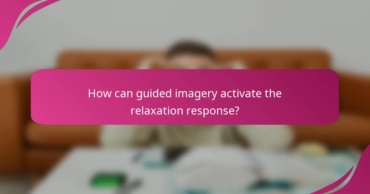 How can guided imagery activate the relaxation response?