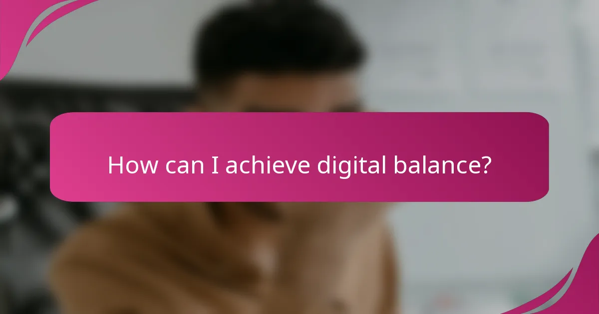 How can I achieve digital balance?