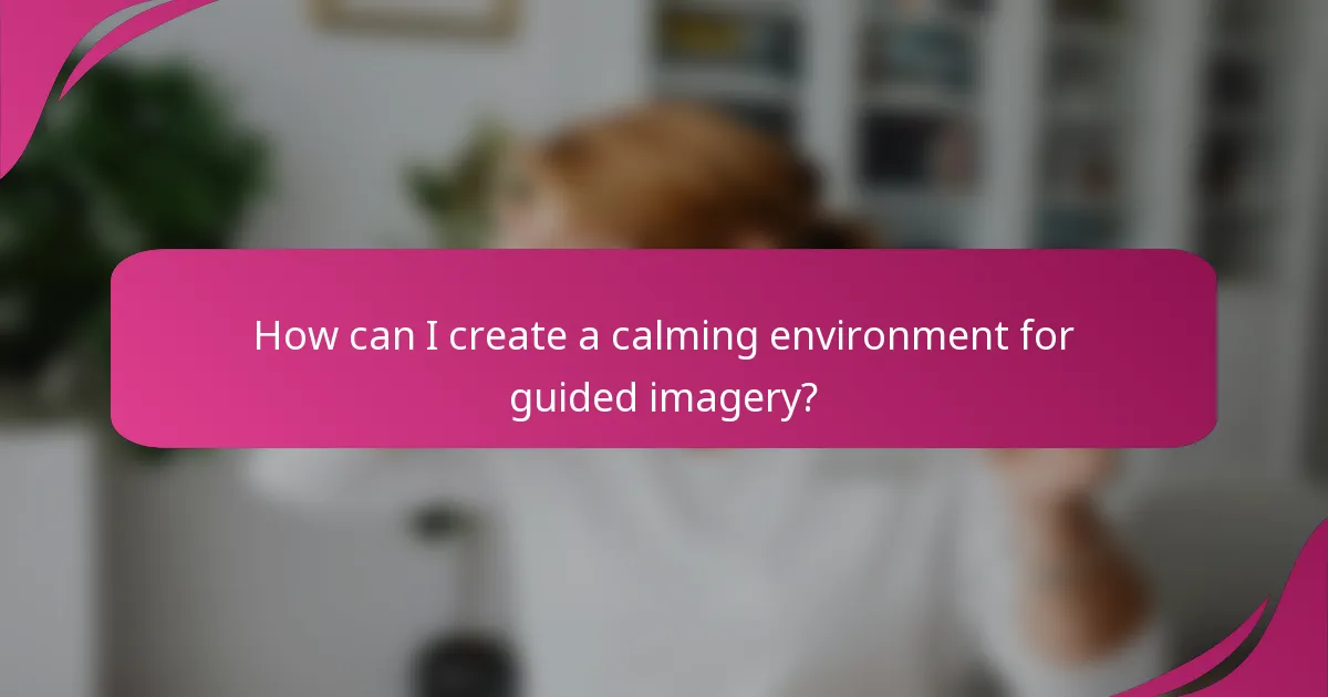 How can I create a calming environment for guided imagery?