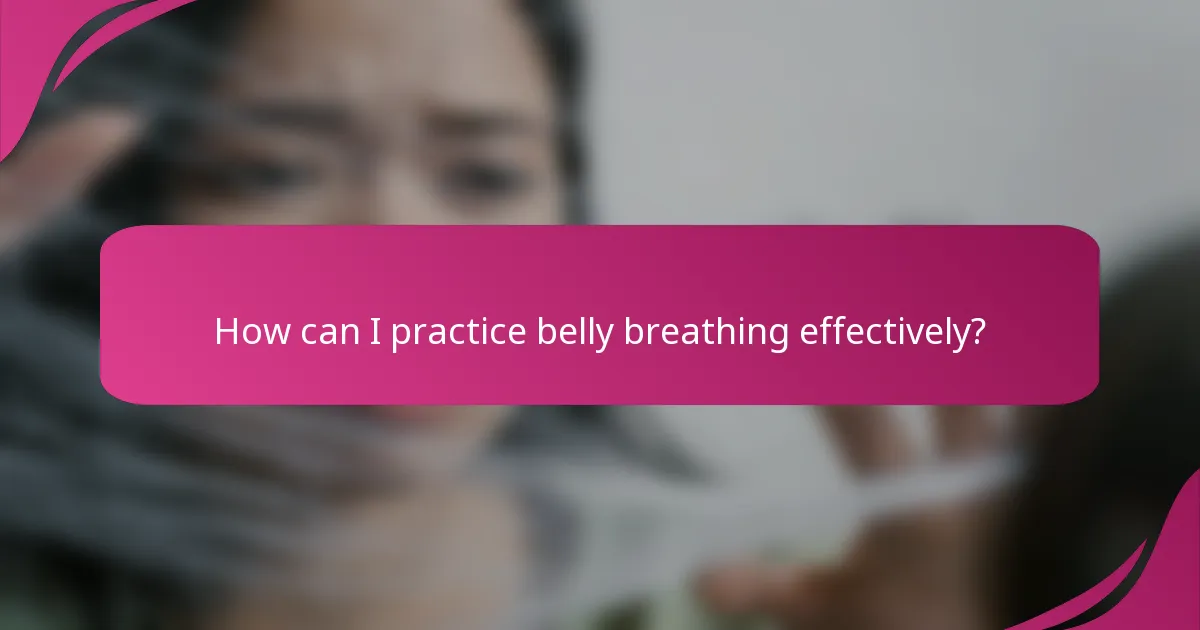 How can I practice belly breathing effectively?
