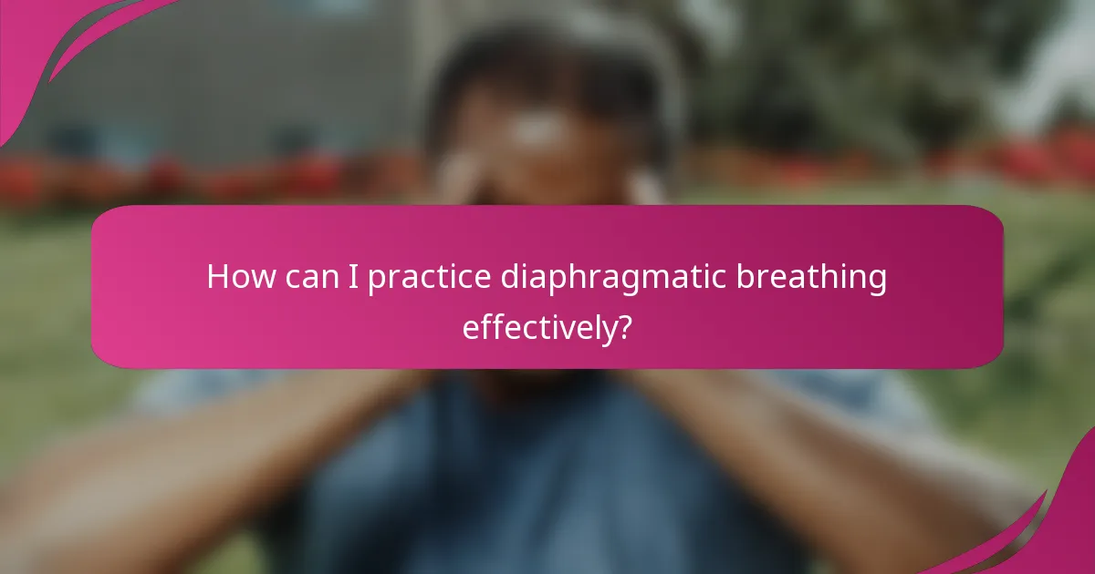 How can I practice diaphragmatic breathing effectively?