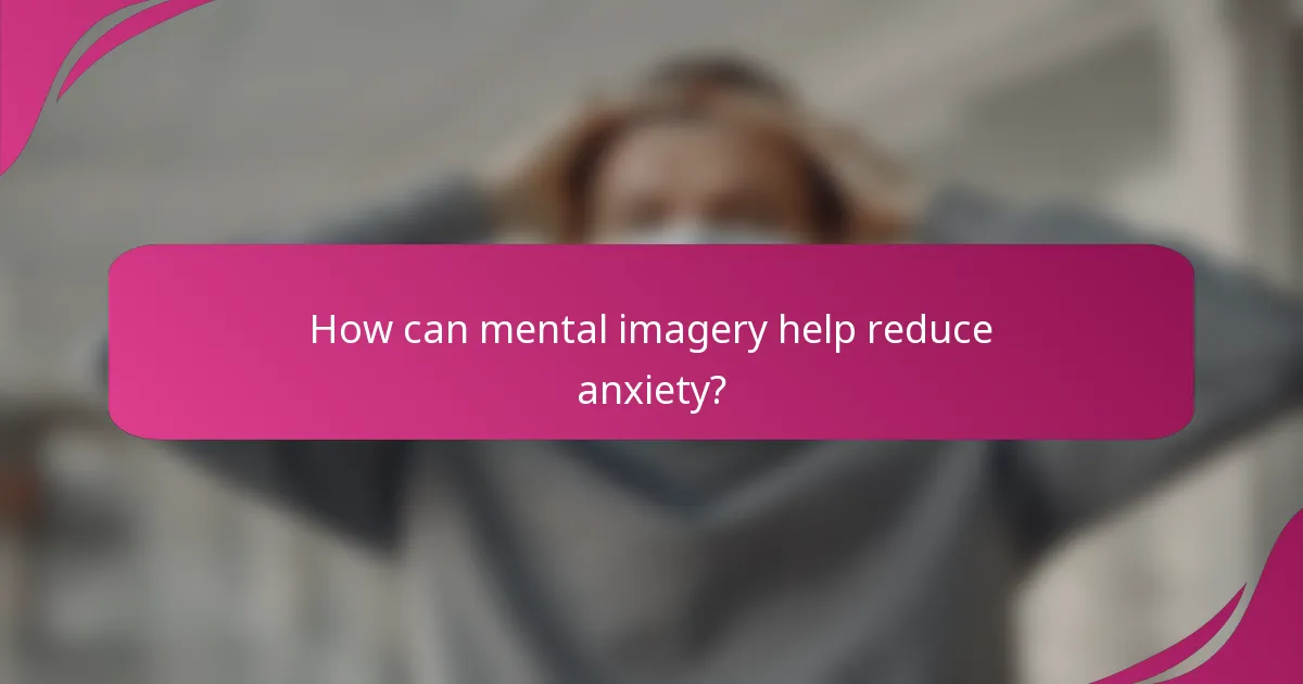 How can mental imagery help reduce anxiety?