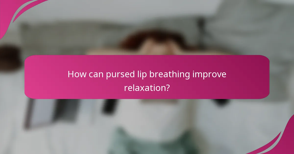 How can pursed lip breathing improve relaxation?