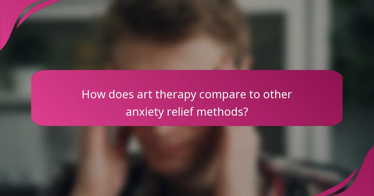 How does art therapy compare to other anxiety relief methods?