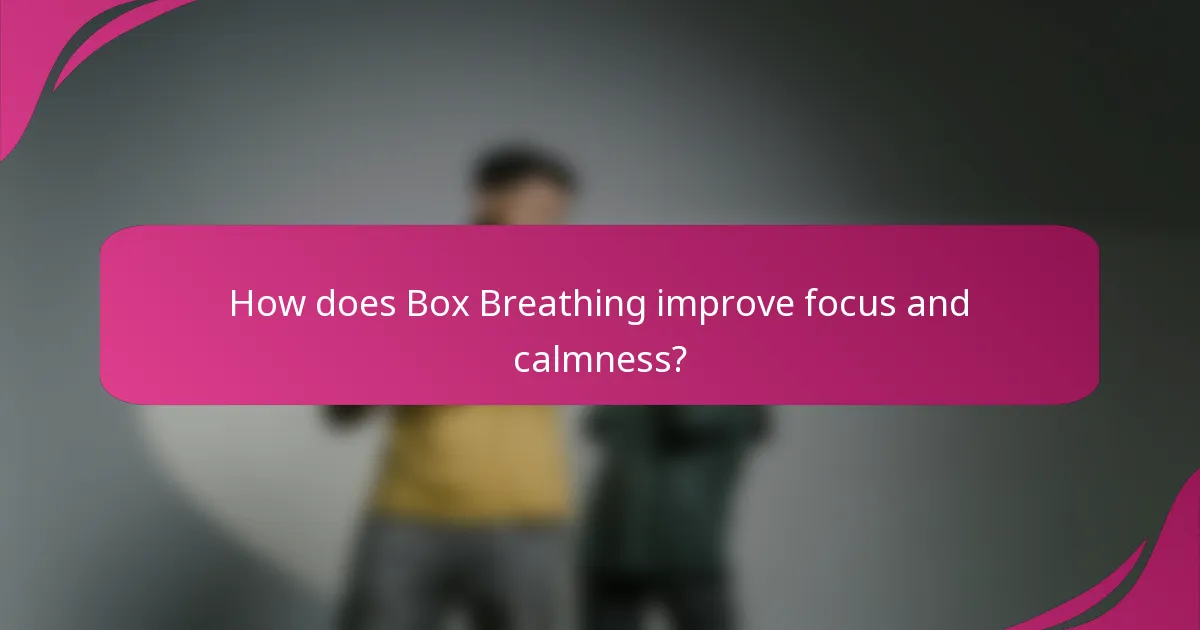 How does Box Breathing improve focus and calmness?