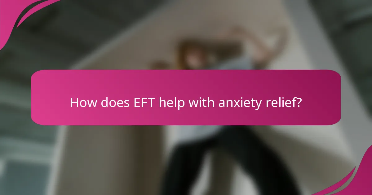 How does EFT help with anxiety relief?