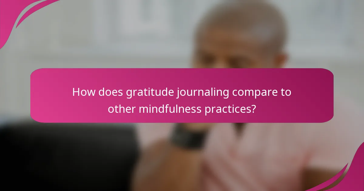How does gratitude journaling compare to other mindfulness practices?