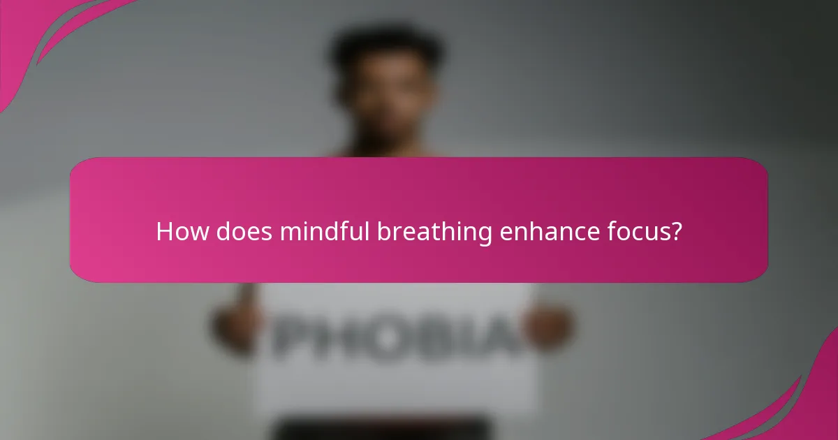 How does mindful breathing enhance focus?