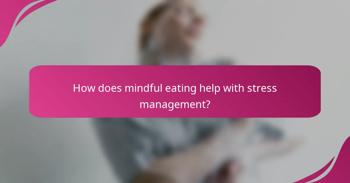 How does mindful eating help with stress management?