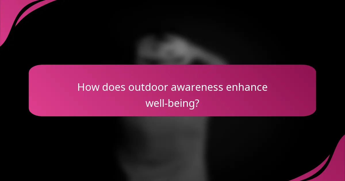 How does outdoor awareness enhance well-being?