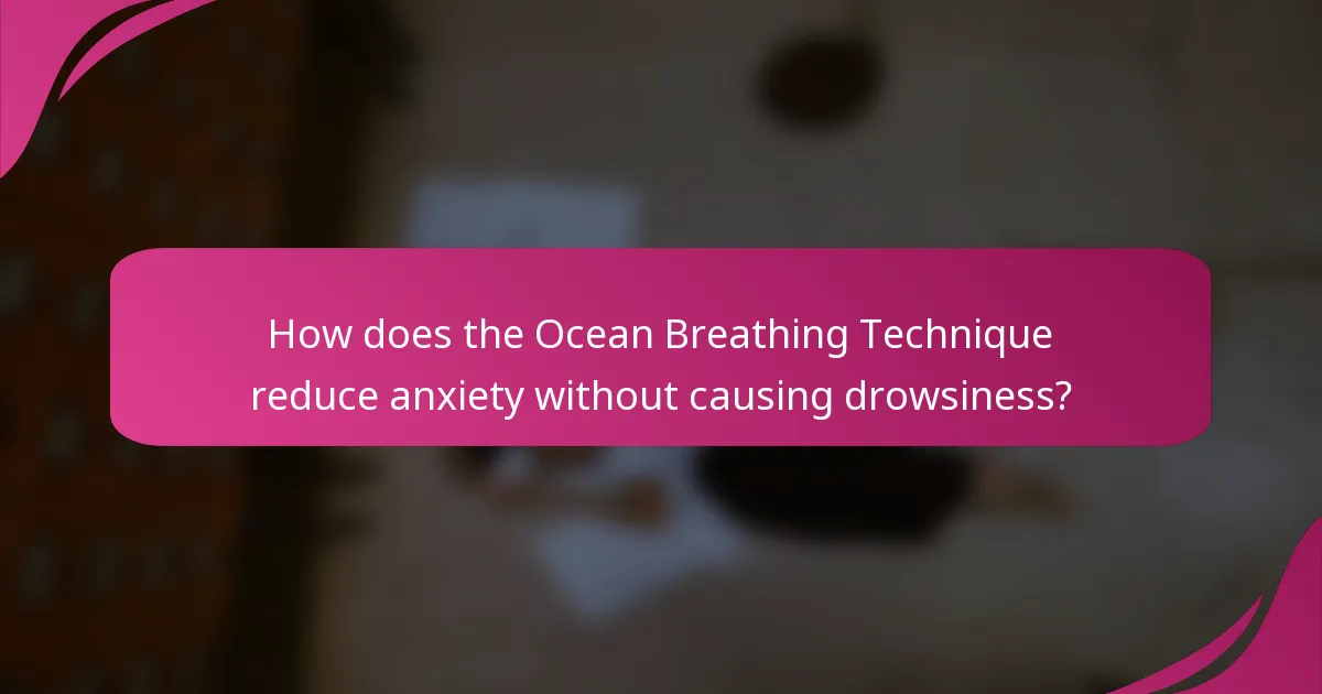 How does the Ocean Breathing Technique reduce anxiety without causing drowsiness?
