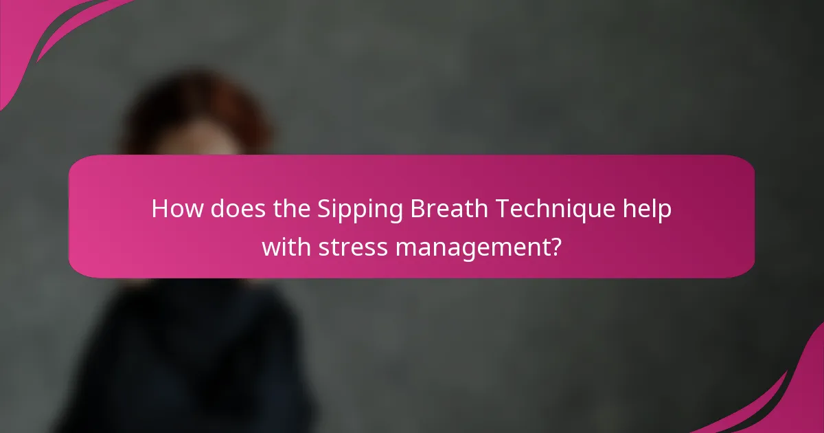 How does the Sipping Breath Technique help with stress management?