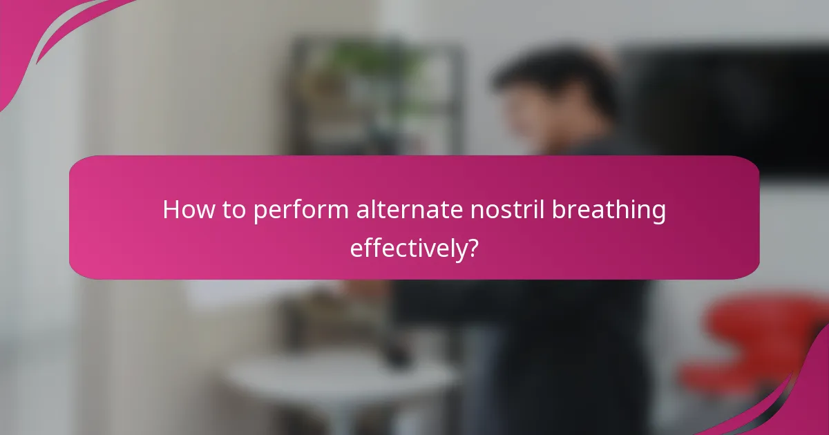 How to perform alternate nostril breathing effectively?