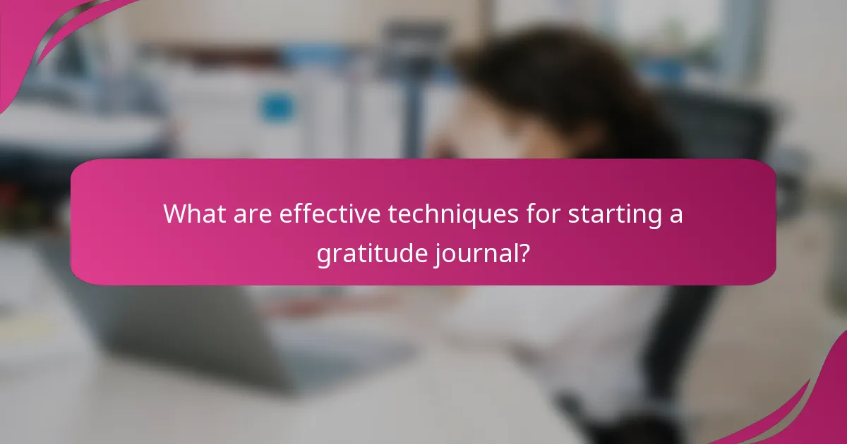 What are effective techniques for starting a gratitude journal?