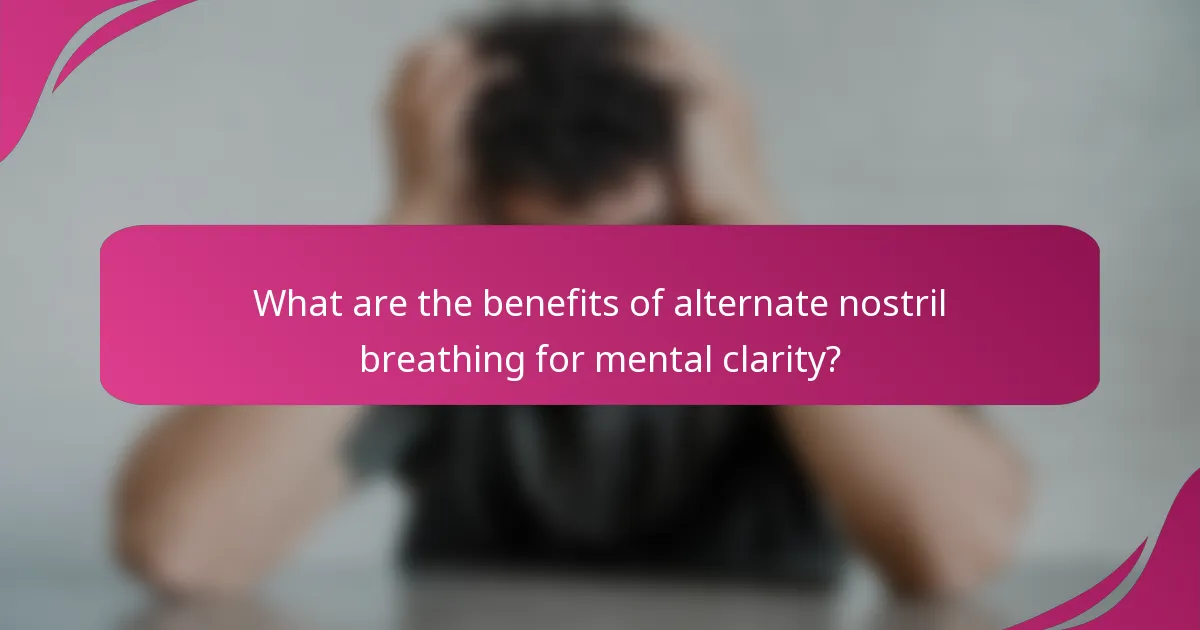 What are the benefits of alternate nostril breathing for mental clarity?
