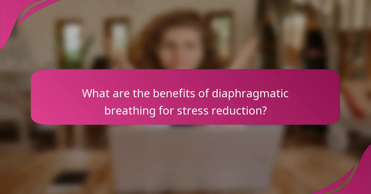 What are the benefits of diaphragmatic breathing for stress reduction?
