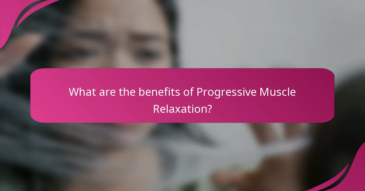What are the benefits of Progressive Muscle Relaxation?