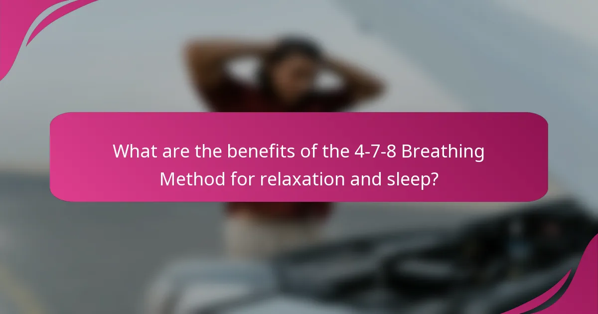 What are the benefits of the 4-7-8 Breathing Method for relaxation and sleep?