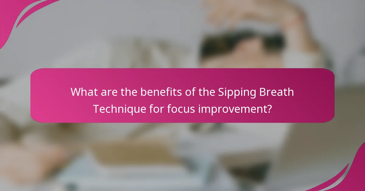 What are the benefits of the Sipping Breath Technique for focus improvement?
