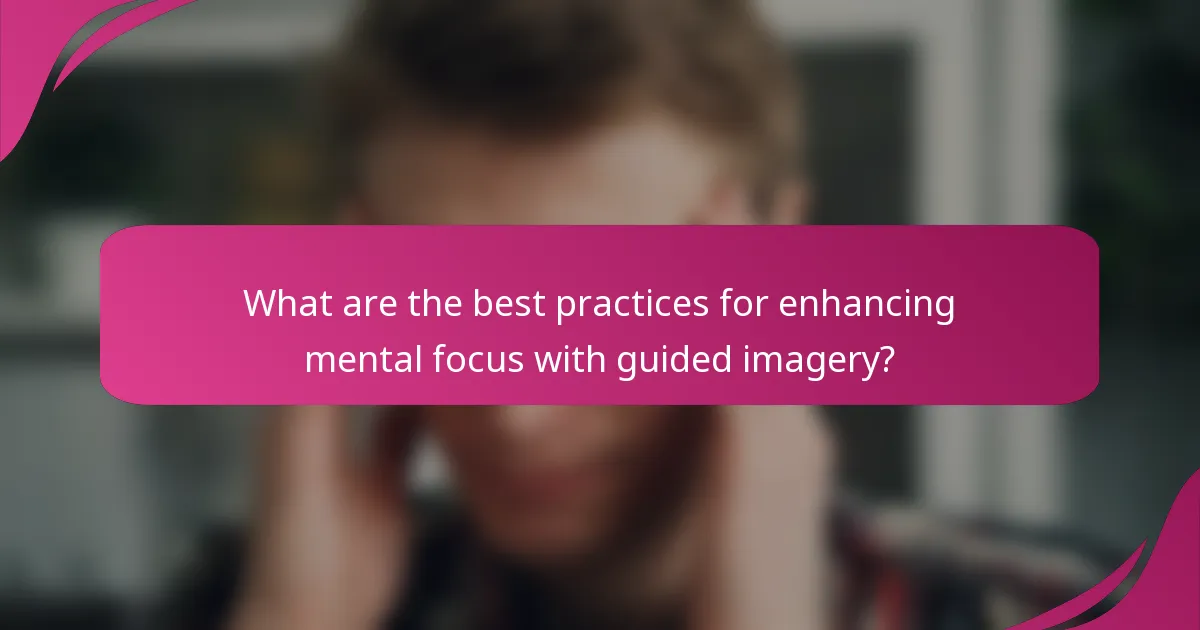What are the best practices for enhancing mental focus with guided imagery?