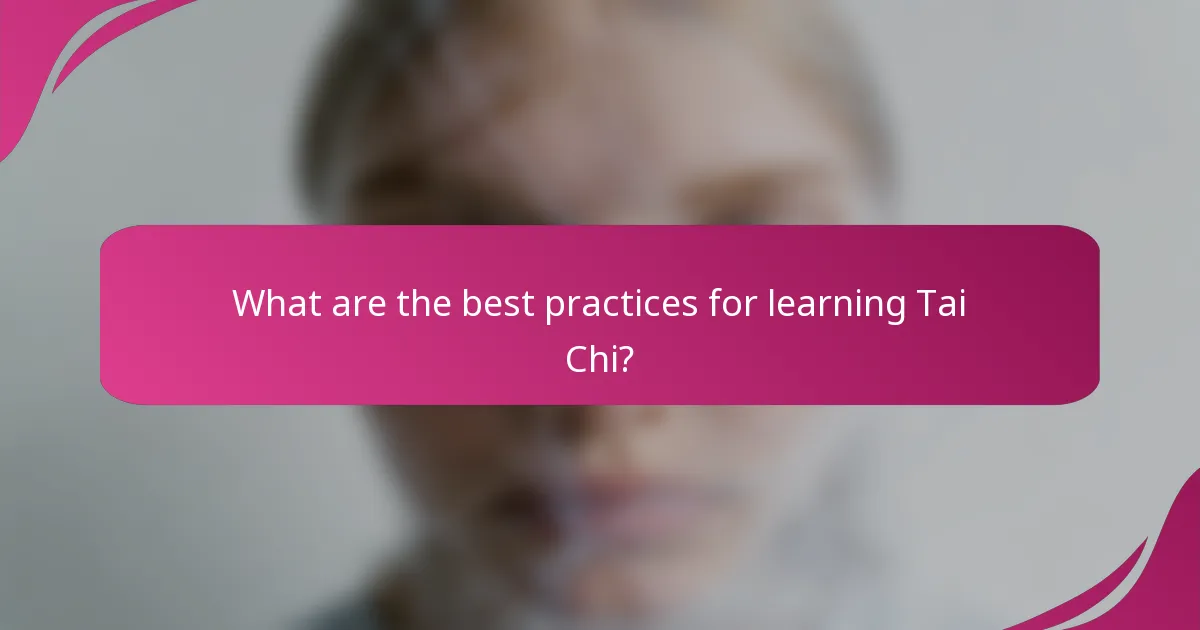 What are the best practices for learning Tai Chi?
