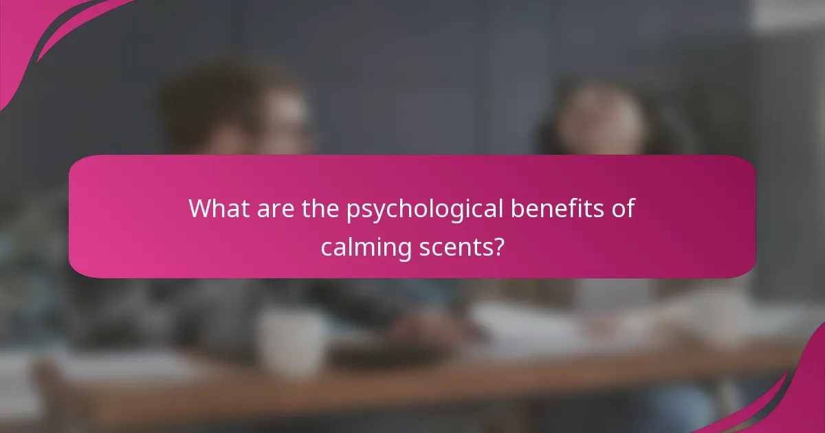 What are the psychological benefits of calming scents?
