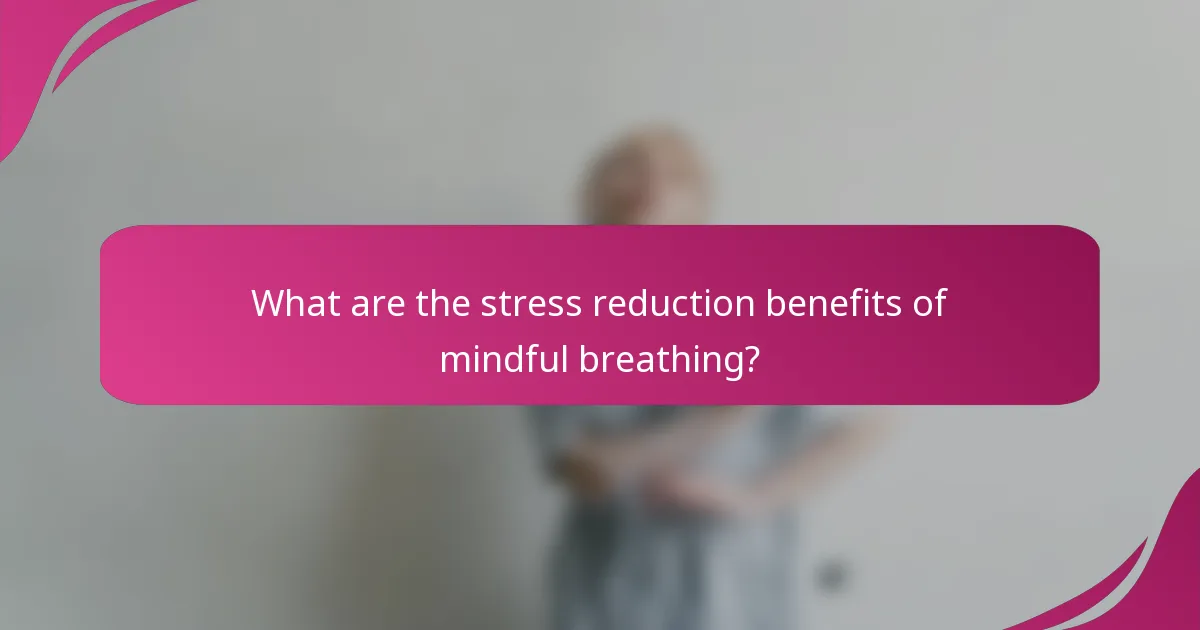 What are the stress reduction benefits of mindful breathing?
