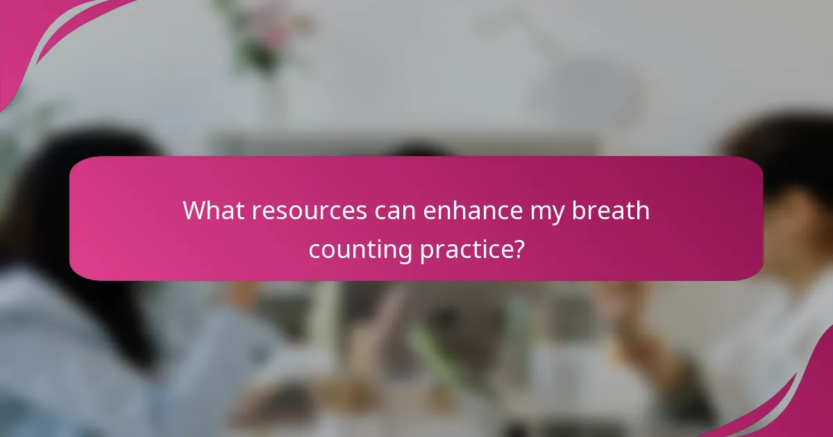 What resources can enhance my breath counting practice?