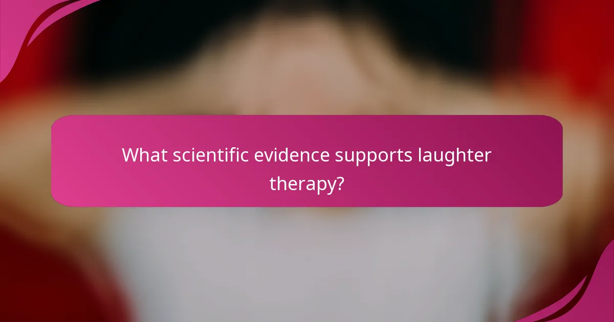 What scientific evidence supports laughter therapy?