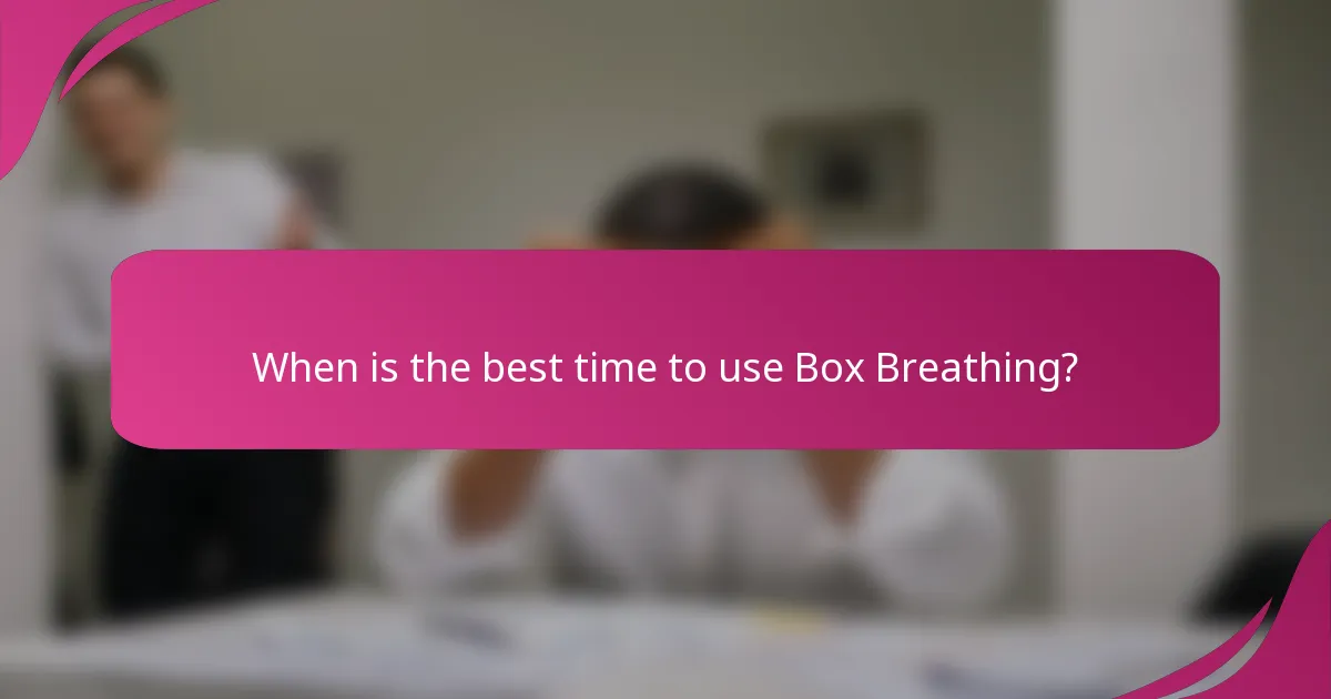 When is the best time to use Box Breathing?