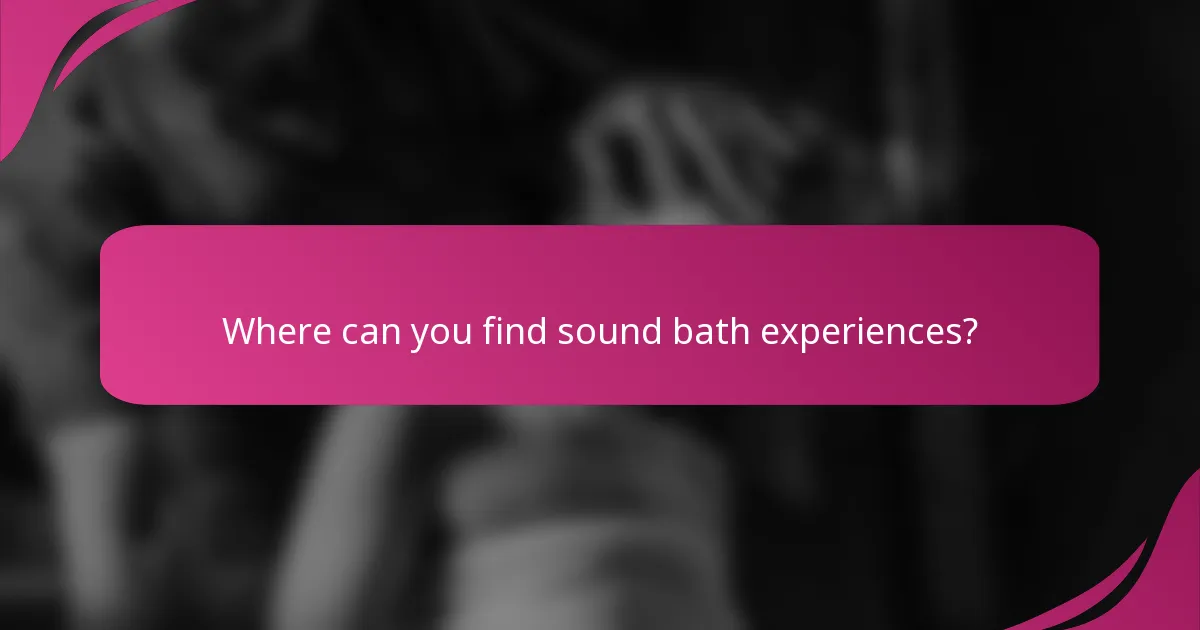 Where can you find sound bath experiences?