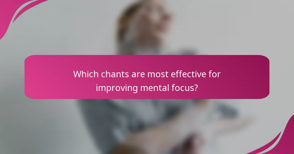 Which chants are most effective for improving mental focus?
