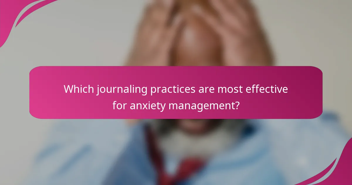 Which journaling practices are most effective for anxiety management?
