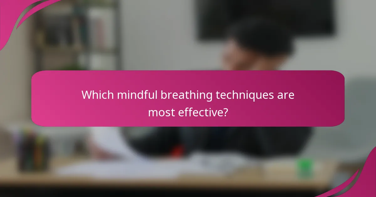 Which mindful breathing techniques are most effective?