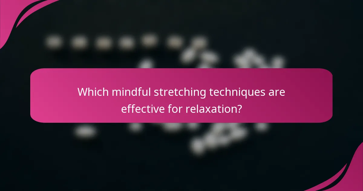 Which mindful stretching techniques are effective for relaxation?
