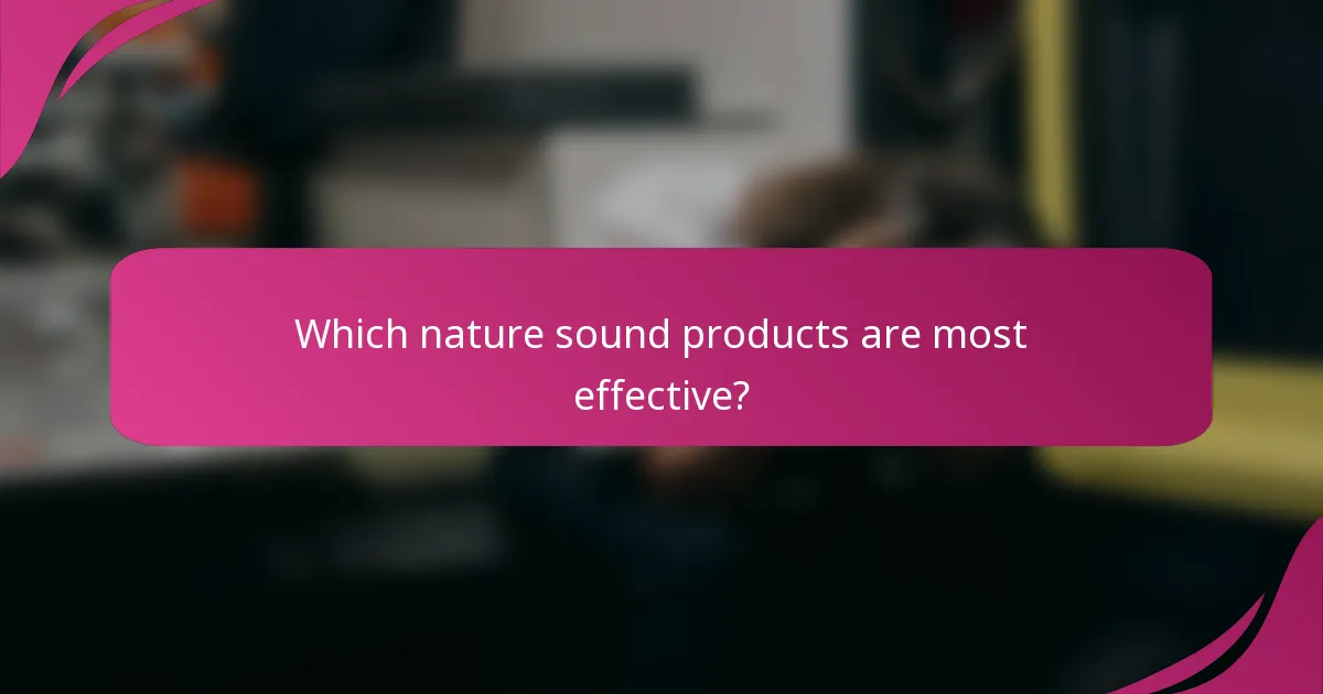 Which nature sound products are most effective?
