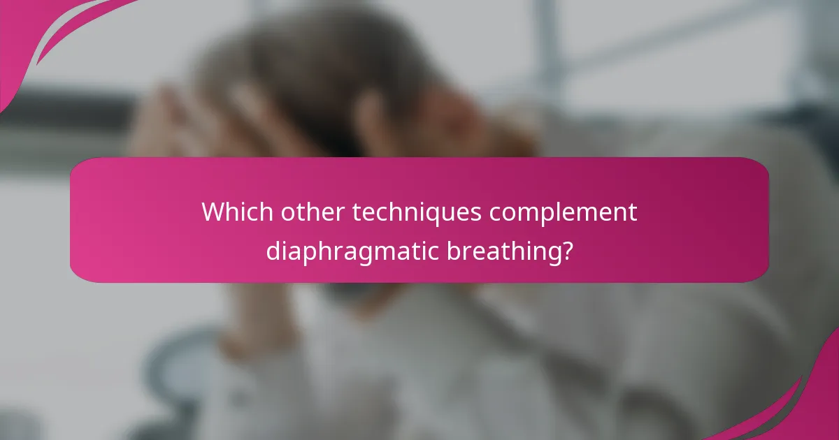 Which other techniques complement diaphragmatic breathing?