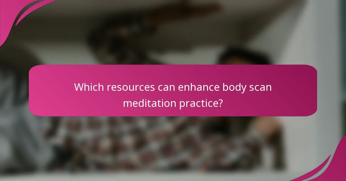 Which resources can enhance body scan meditation practice?