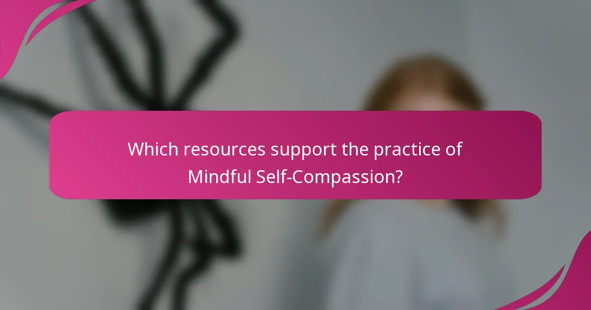 Which resources support the practice of Mindful Self-Compassion?