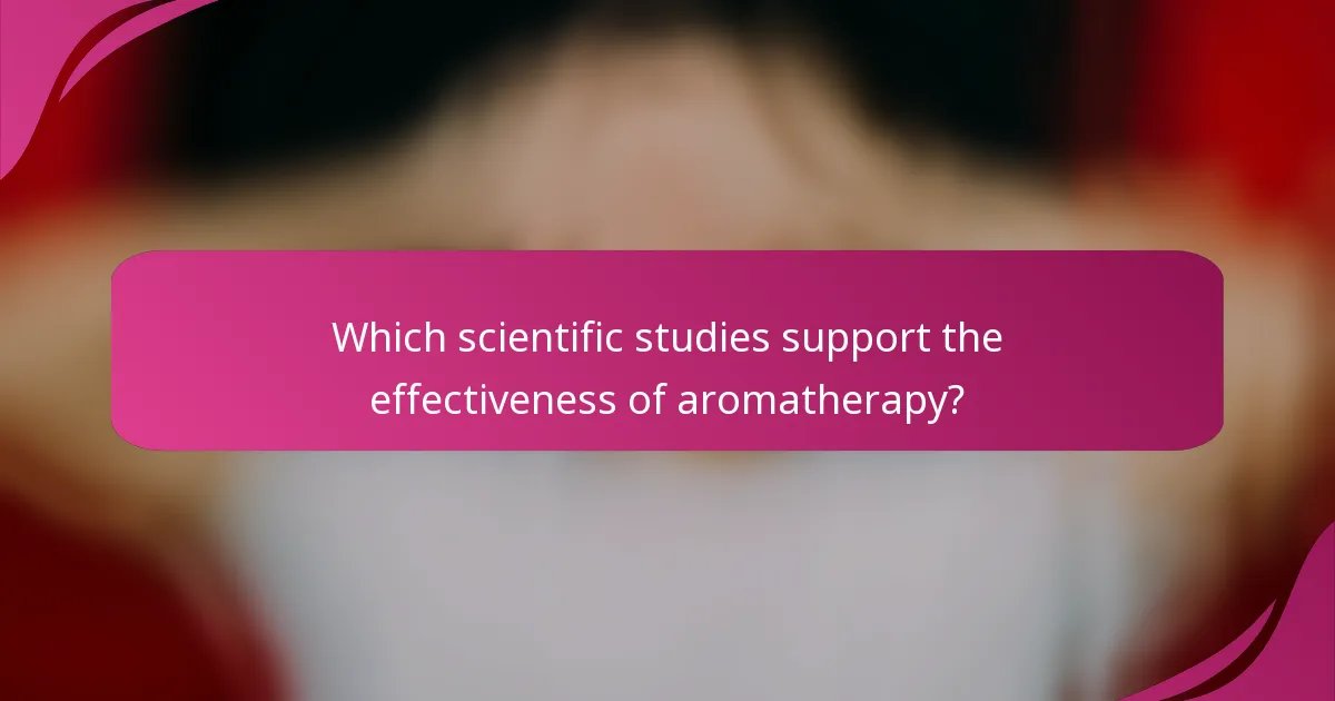 Which scientific studies support the effectiveness of aromatherapy?