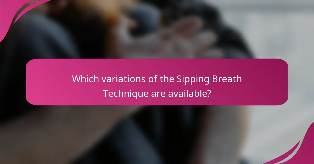 Which variations of the Sipping Breath Technique are available?