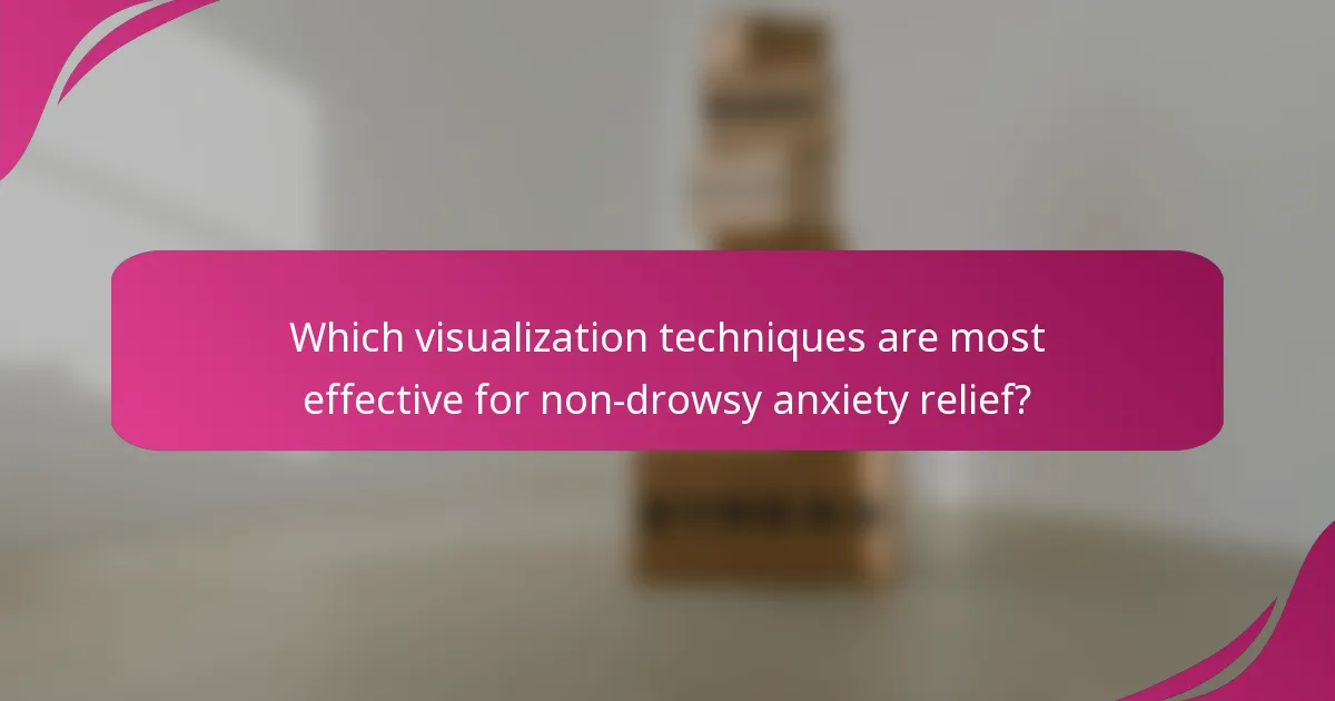 Which visualization techniques are most effective for non-drowsy anxiety relief?